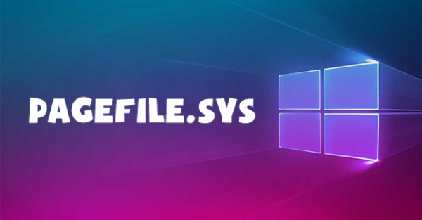 File Pagefile.sys là gì? Tìm hiểu về bộ nhớ ảo trong Windows